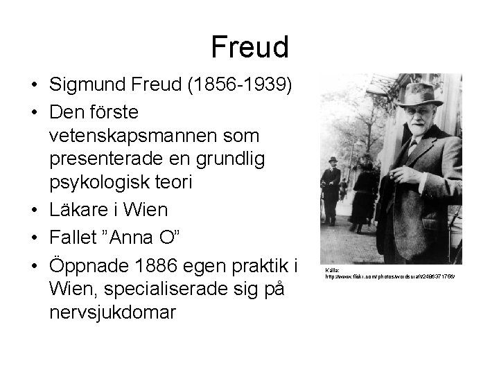 Freud • Sigmund Freud (1856 -1939) • Den förste vetenskapsmannen som presenterade en grundlig