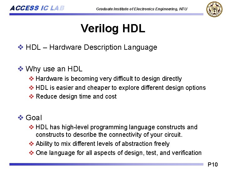 ACCESS IC LAB Graduate Institute of Electronics Engineering, NTU Verilog HDL v HDL –