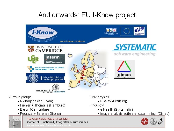 And onwards: EU I-Know project • Stroke groups • Nighoghossian (Lyon) • Fiehler +