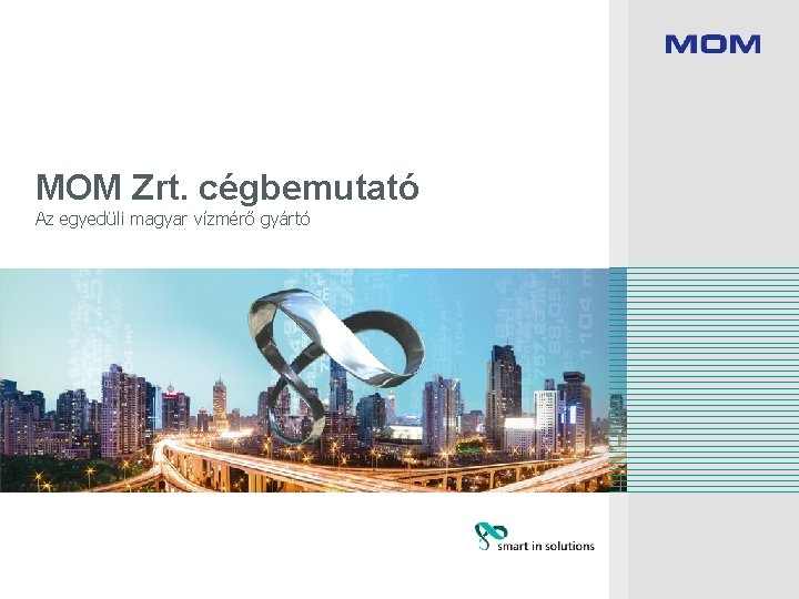 MOM Zrt. cégbemutató Az egyedüli magyar vízmérő gyártó 