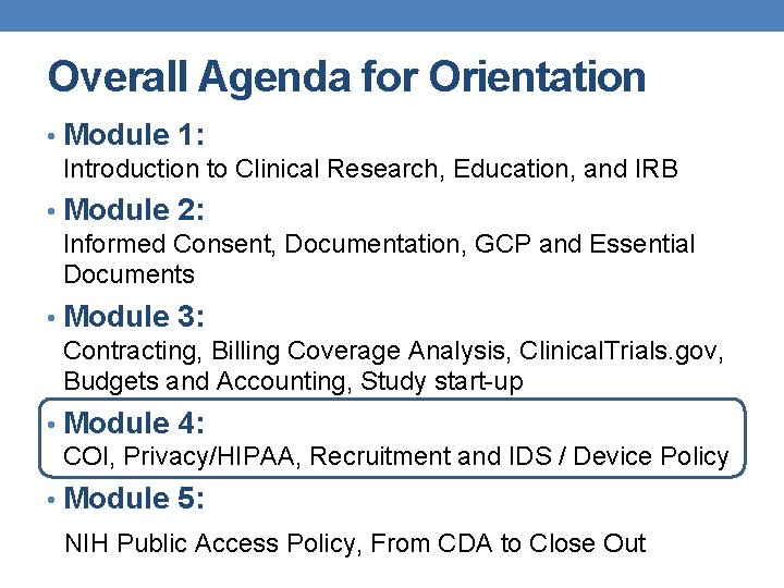 Overall Agenda for Orientation • Module 1: Introduction to Clinical Research, Education, and IRB