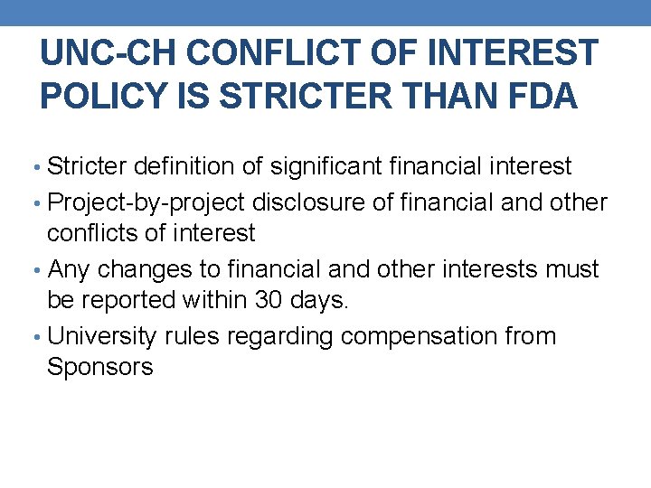 UNC-CH CONFLICT OF INTEREST POLICY IS STRICTER THAN FDA • Stricter definition of significant