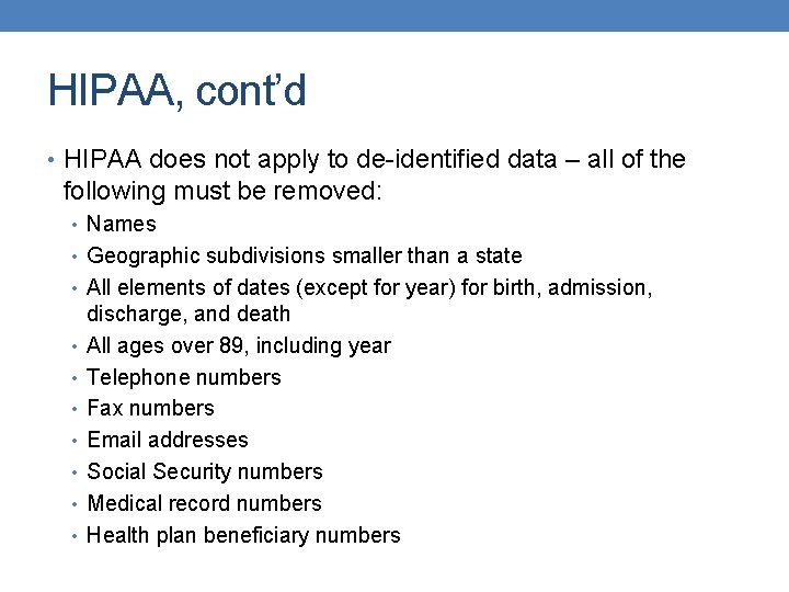 HIPAA, cont’d • HIPAA does not apply to de-identified data – all of the