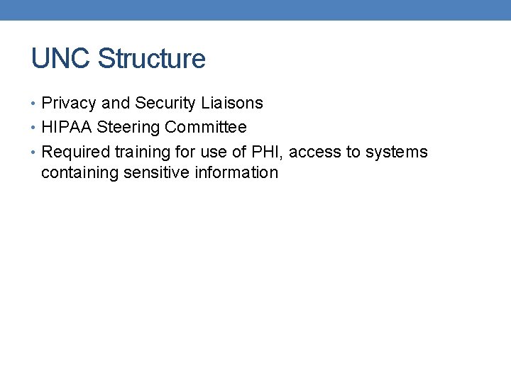 UNC Structure • Privacy and Security Liaisons • HIPAA Steering Committee • Required training