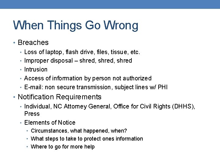 When Things Go Wrong • Breaches • Loss of laptop, flash drive, files, tissue,