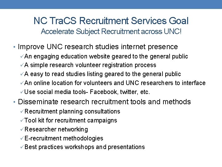 NC Tra. CS Recruitment Services Goal Accelerate Subject Recruitment across UNC! • Improve UNC