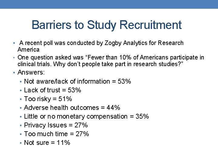  Barriers to Study Recruitment • A recent poll was conducted by Zogby Analytics