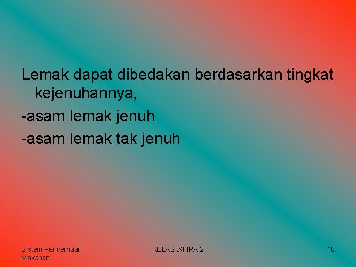 Lemak dapat dibedakan berdasarkan tingkat kejenuhannya, -asam lemak jenuh -asam lemak tak jenuh Sistem Lemak dapat dibedakan berdasarkan tingkat kejenuhannya, -asam lemak jenuh -asam lemak tak jenuh Sistem