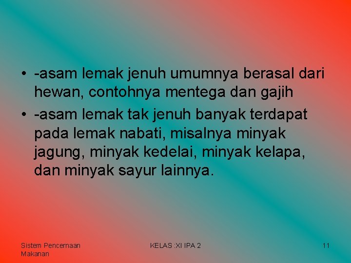 • -asam lemak jenuh umumnya berasal dari hewan, contohnya mentega dan gajih • • -asam lemak jenuh umumnya berasal dari hewan, contohnya mentega dan gajih •