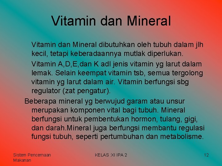 Vitamin dan Mineral dibutuhkan oleh tubuh dalam jlh kecil, tetapi keberadaannya mutlak diperlukan. Vitamin Vitamin dan Mineral dibutuhkan oleh tubuh dalam jlh kecil, tetapi keberadaannya mutlak diperlukan. Vitamin