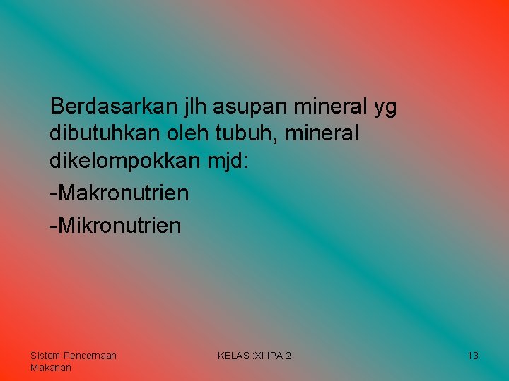 Berdasarkan jlh asupan mineral yg dibutuhkan oleh tubuh, mineral dikelompokkan mjd: -Makronutrien -Mikronutrien Sistem Berdasarkan jlh asupan mineral yg dibutuhkan oleh tubuh, mineral dikelompokkan mjd: -Makronutrien -Mikronutrien Sistem