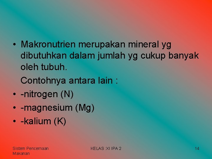 • Makronutrien merupakan mineral yg dibutuhkan dalam jumlah yg cukup banyak oleh tubuh. • Makronutrien merupakan mineral yg dibutuhkan dalam jumlah yg cukup banyak oleh tubuh.