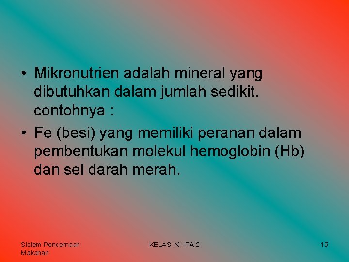 • Mikronutrien adalah mineral yang dibutuhkan dalam jumlah sedikit. contohnya : • Fe • Mikronutrien adalah mineral yang dibutuhkan dalam jumlah sedikit. contohnya : • Fe