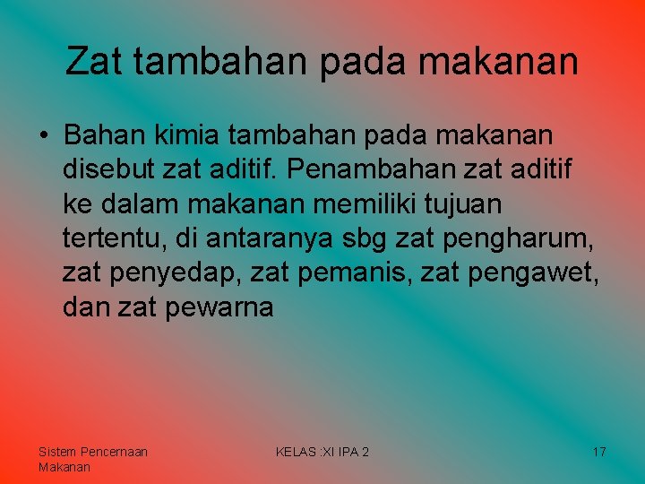 Zat tambahan pada makanan • Bahan kimia tambahan pada makanan disebut zat aditif. Penambahan Zat tambahan pada makanan • Bahan kimia tambahan pada makanan disebut zat aditif. Penambahan
