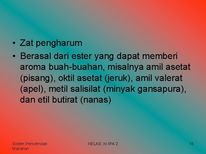 • Zat pengharum • Berasal dari ester yang dapat memberi aroma buah-buahan, misalnya • Zat pengharum • Berasal dari ester yang dapat memberi aroma buah-buahan, misalnya