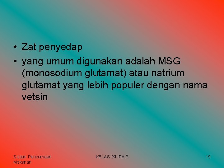 • Zat penyedap • yang umum digunakan adalah MSG (monosodium glutamat) atau natrium • Zat penyedap • yang umum digunakan adalah MSG (monosodium glutamat) atau natrium