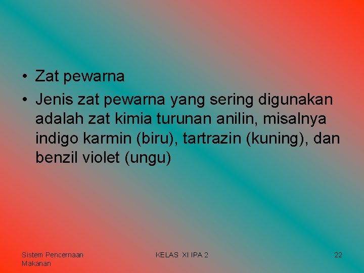 • Zat pewarna • Jenis zat pewarna yang sering digunakan adalah zat kimia • Zat pewarna • Jenis zat pewarna yang sering digunakan adalah zat kimia