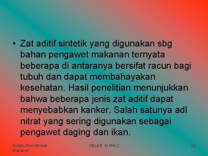 • Zat aditif sintetik yang digunakan sbg bahan pengawet makanan ternyata beberapa di • Zat aditif sintetik yang digunakan sbg bahan pengawet makanan ternyata beberapa di