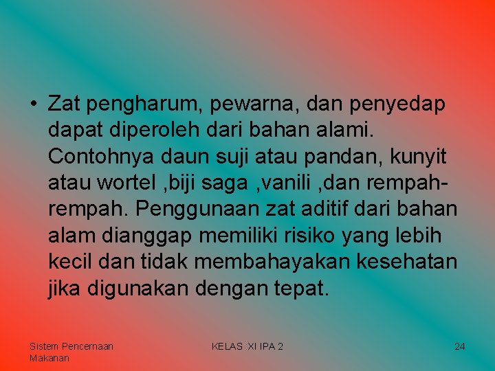 • Zat pengharum, pewarna, dan penyedap dapat diperoleh dari bahan alami. Contohnya daun • Zat pengharum, pewarna, dan penyedap dapat diperoleh dari bahan alami. Contohnya daun