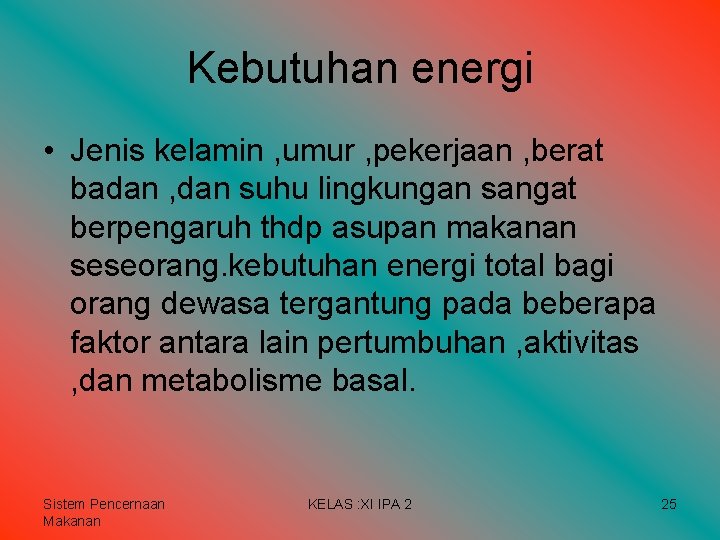 Kebutuhan energi • Jenis kelamin , umur , pekerjaan , berat badan , dan Kebutuhan energi • Jenis kelamin , umur , pekerjaan , berat badan , dan