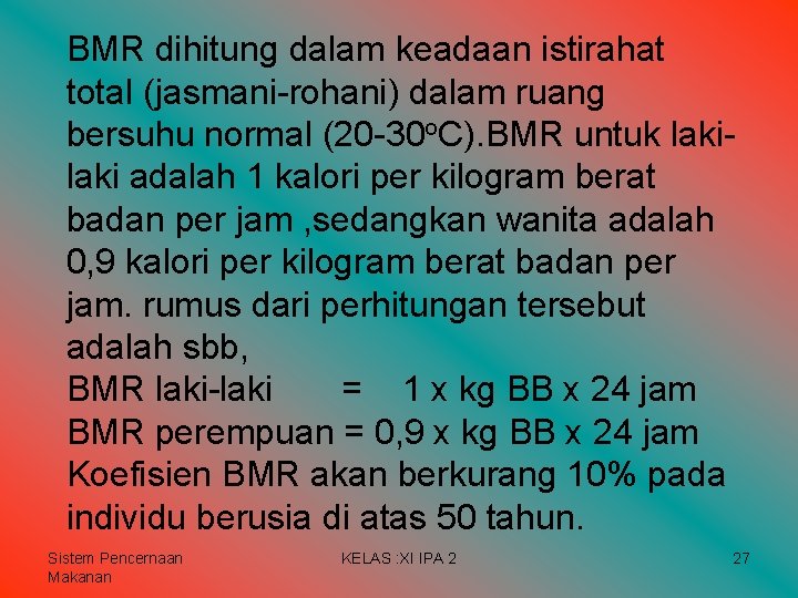 BMR dihitung dalam keadaan istirahat total (jasmani-rohani) dalam ruang bersuhu normal (20 -30 o. BMR dihitung dalam keadaan istirahat total (jasmani-rohani) dalam ruang bersuhu normal (20 -30 o.