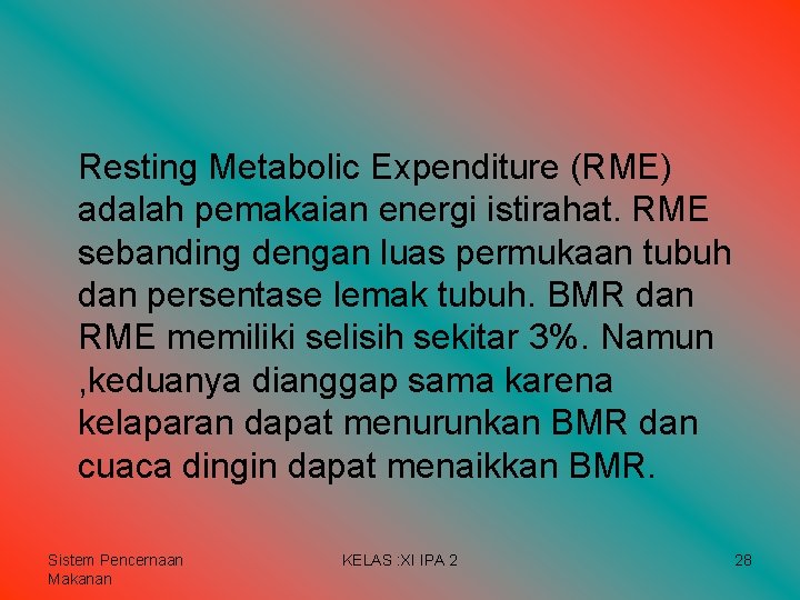 Resting Metabolic Expenditure (RME) adalah pemakaian energi istirahat. RME sebanding dengan luas permukaan tubuh Resting Metabolic Expenditure (RME) adalah pemakaian energi istirahat. RME sebanding dengan luas permukaan tubuh