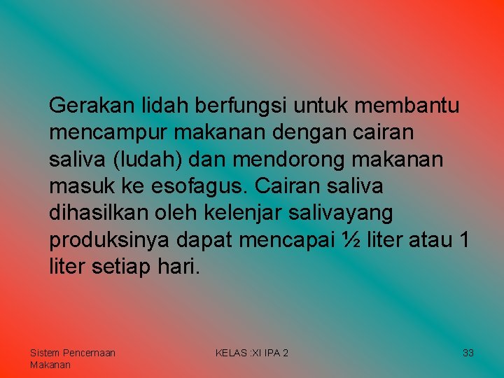 Gerakan lidah berfungsi untuk membantu mencampur makanan dengan cairan saliva (ludah) dan mendorong makanan Gerakan lidah berfungsi untuk membantu mencampur makanan dengan cairan saliva (ludah) dan mendorong makanan