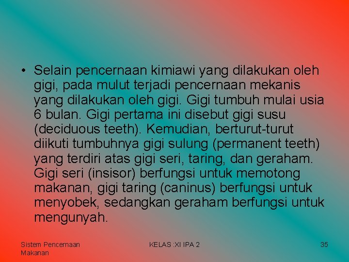 • Selain pencernaan kimiawi yang dilakukan oleh gigi, pada mulut terjadi pencernaan mekanis • Selain pencernaan kimiawi yang dilakukan oleh gigi, pada mulut terjadi pencernaan mekanis