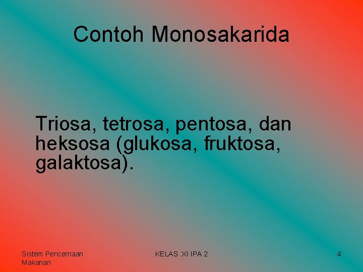 Contoh Monosakarida Triosa, tetrosa, pentosa, dan heksosa (glukosa, fruktosa, galaktosa). Sistem Pencernaan Makanan KELAS Contoh Monosakarida Triosa, tetrosa, pentosa, dan heksosa (glukosa, fruktosa, galaktosa). Sistem Pencernaan Makanan KELAS
