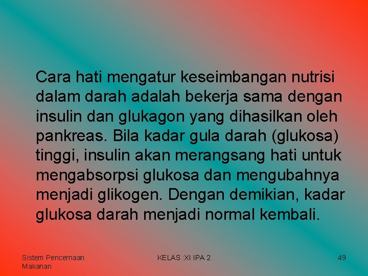 Cara hati mengatur keseimbangan nutrisi dalam darah adalah bekerja sama dengan insulin dan glukagon Cara hati mengatur keseimbangan nutrisi dalam darah adalah bekerja sama dengan insulin dan glukagon