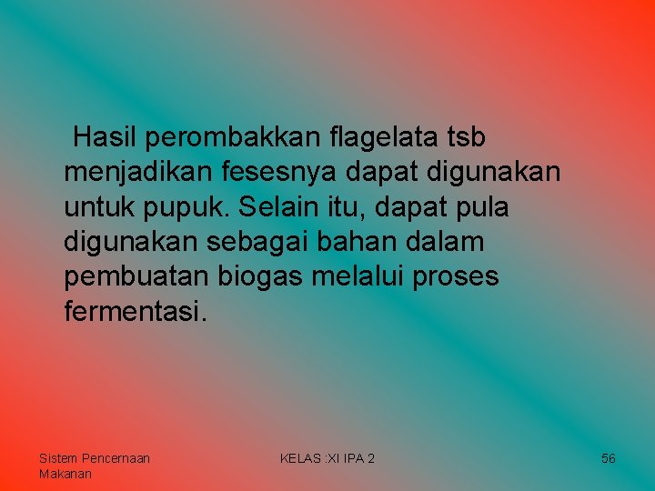 Hasil perombakkan flagelata tsb menjadikan fesesnya dapat digunakan untuk pupuk. Selain itu, dapat pula Hasil perombakkan flagelata tsb menjadikan fesesnya dapat digunakan untuk pupuk. Selain itu, dapat pula