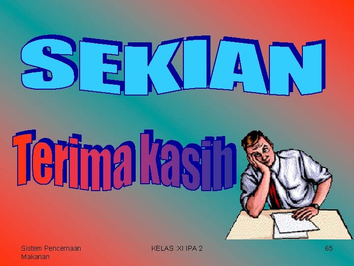 Sistem Pencernaan Makanan KELAS : XI IPA 2 65 Sistem Pencernaan Makanan KELAS : XI IPA 2 65