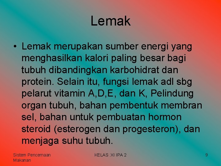 Lemak • Lemak merupakan sumber energi yang menghasilkan kalori paling besar bagi tubuh dibandingkan Lemak • Lemak merupakan sumber energi yang menghasilkan kalori paling besar bagi tubuh dibandingkan