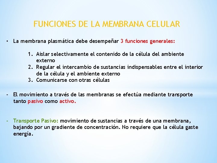 FUNCIONES DE LA MEMBRANA CELULAR • La membrana plasmática debe desempeñar 3 funciones generales: