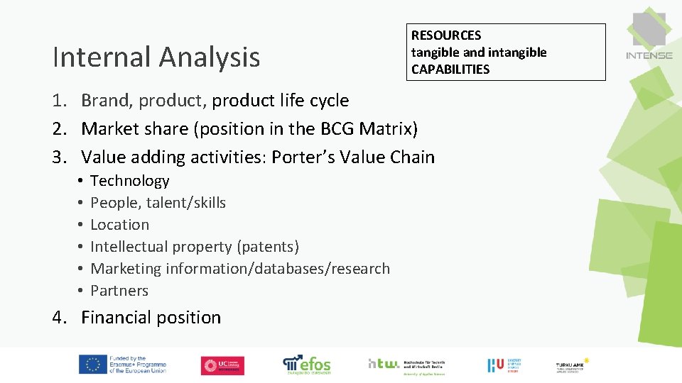 Internal Analysis RESOURCES tangible and intangible CAPABILITIES 1. Brand, product life cycle 2. Market