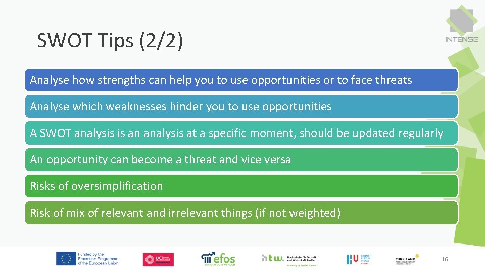 SWOT Tips (2/2) Analyse how strengths can help you to use opportunities or to