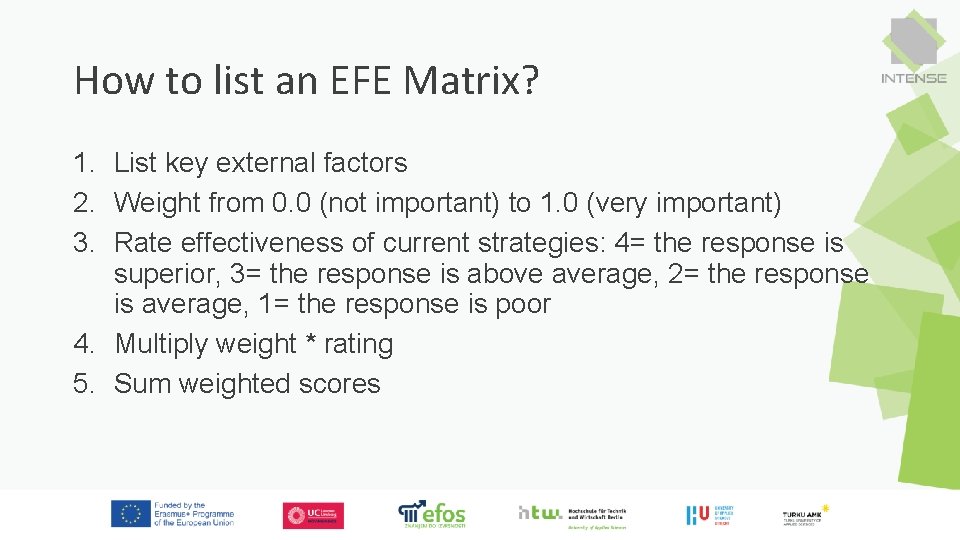 How to list an EFE Matrix? 1. List key external factors 2. Weight from