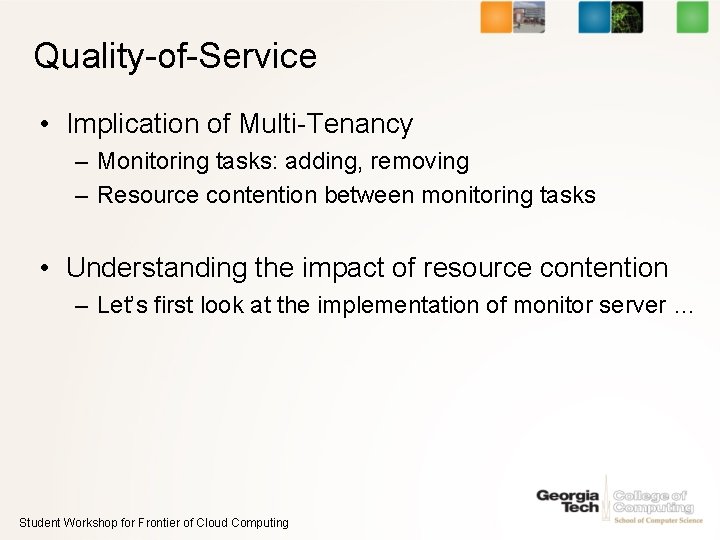 Quality-of-Service • Implication of Multi-Tenancy – Monitoring tasks: adding, removing – Resource contention between