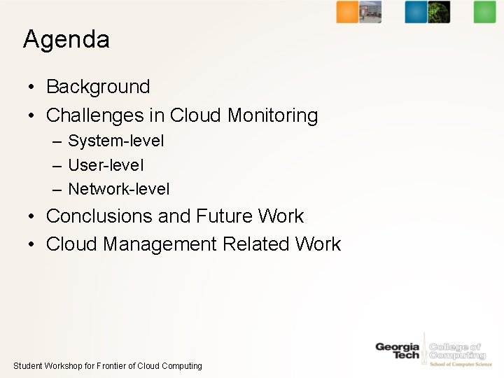 Agenda • Background • Challenges in Cloud Monitoring – System-level – User-level – Network-level