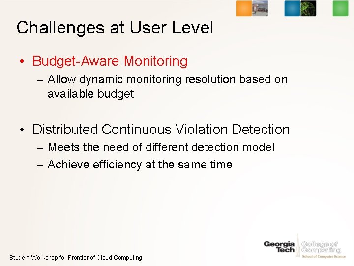 Challenges at User Level • Budget-Aware Monitoring – Allow dynamic monitoring resolution based on