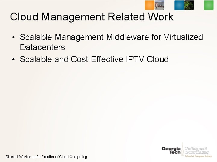 Cloud Management Related Work • Scalable Management Middleware for Virtualized Datacenters • Scalable and