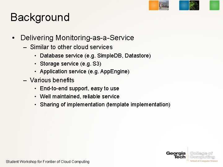 Background • Delivering Monitoring-as-a-Service – Similar to other cloud services • Database service (e.