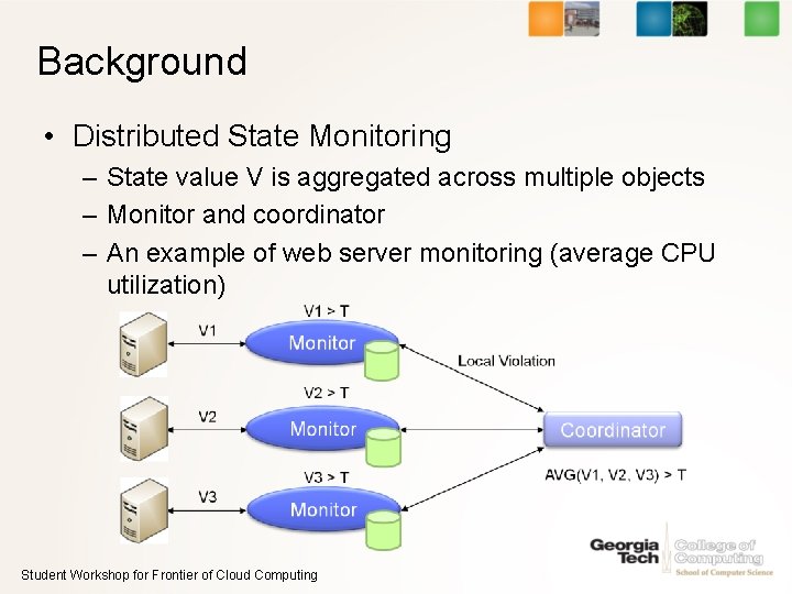 Background • Distributed State Monitoring – State value V is aggregated across multiple objects