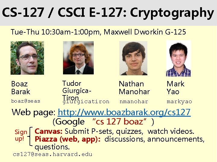 CS-127 / CSCI E-127: Cryptography Tue-Thu 10: 30 am-1: 00 pm, Maxwell Dworkin G-125