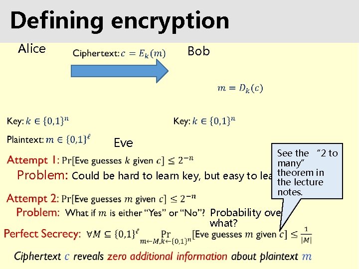 Defining encryption Alice Bob Eve See the “ 2 to many” theorem in Problem:
