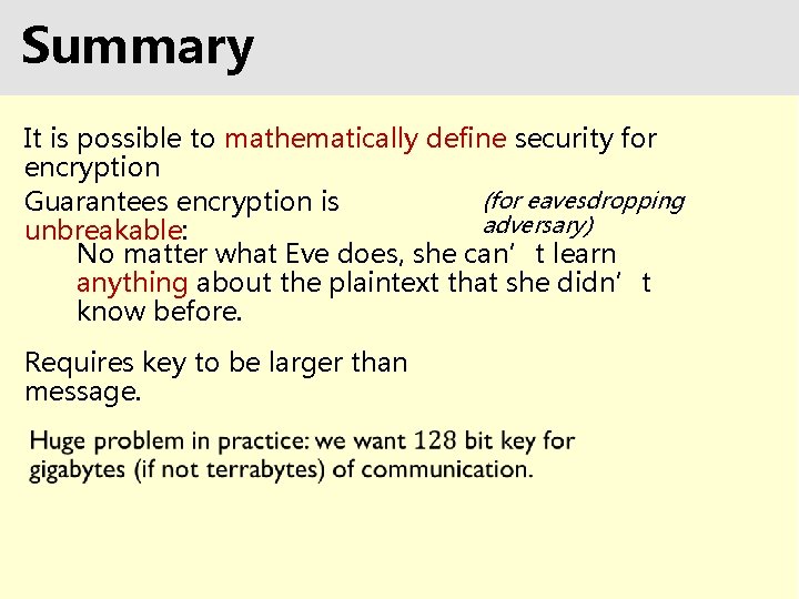 Summary It is possible to mathematically define security for encryption (for eavesdropping Guarantees encryption