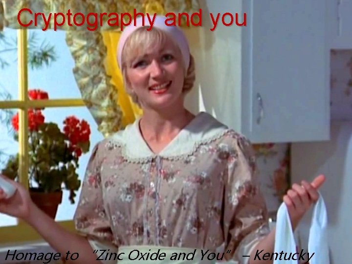 Cryptography and you Homage to “Zinc Oxide and You” – Kentucky 