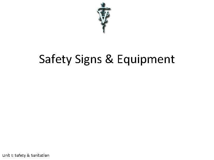 Safety Signs & Equipment Unit I: Safety & Sanitation 
