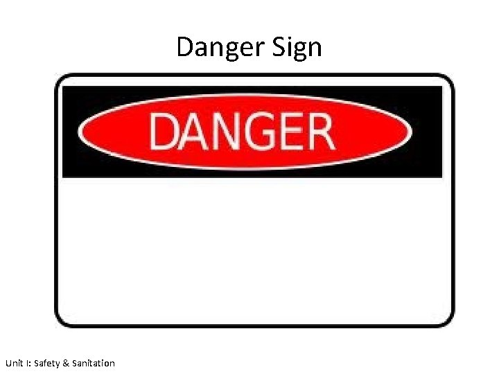 Danger Sign Unit I: Safety & Sanitation 