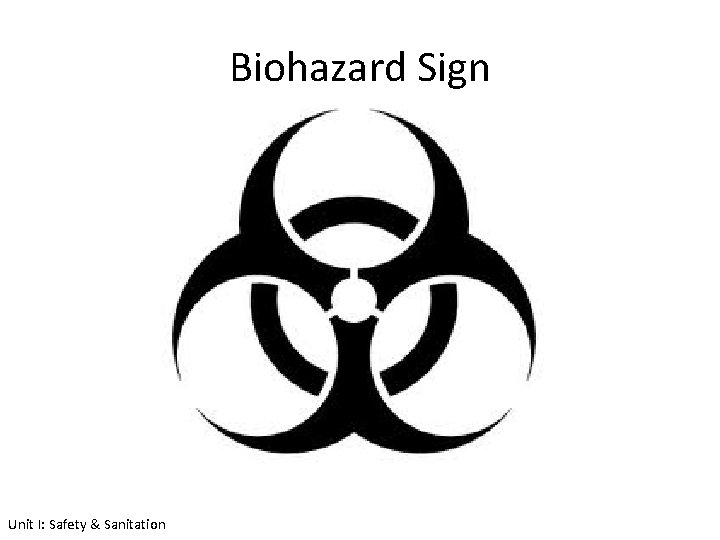 Biohazard Sign Unit I: Safety & Sanitation 